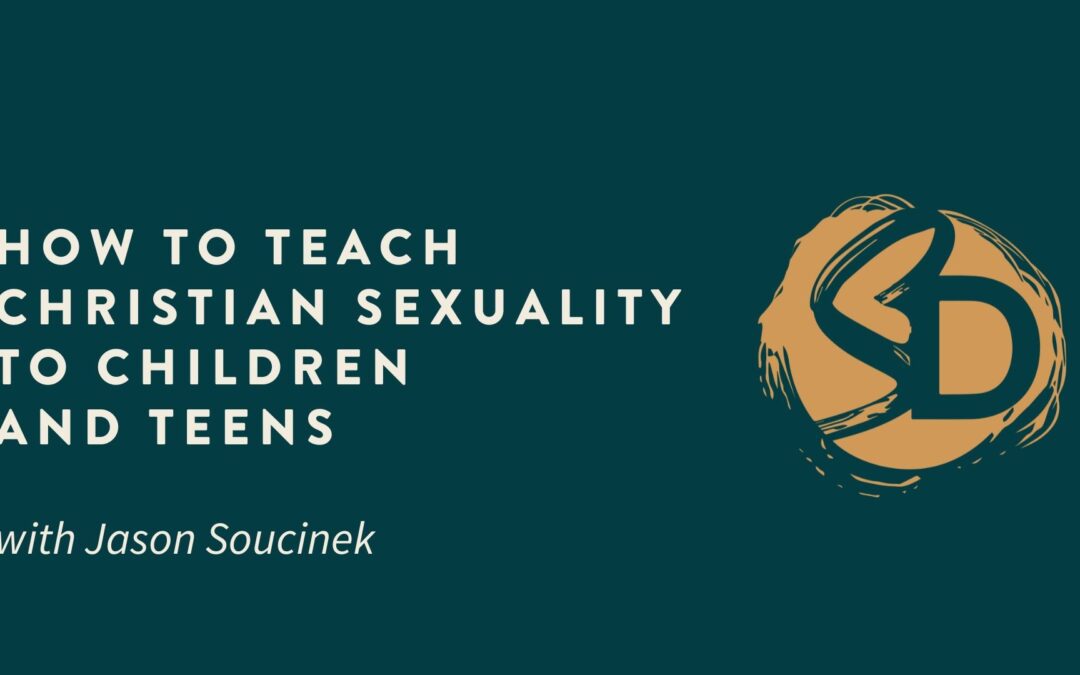 How To Teach Christian Sexuality to Children and Teens