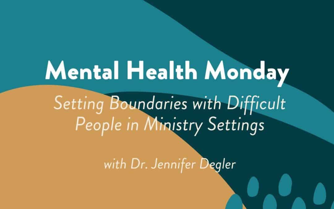Setting Boundaries with Difficult People in Ministry Settings