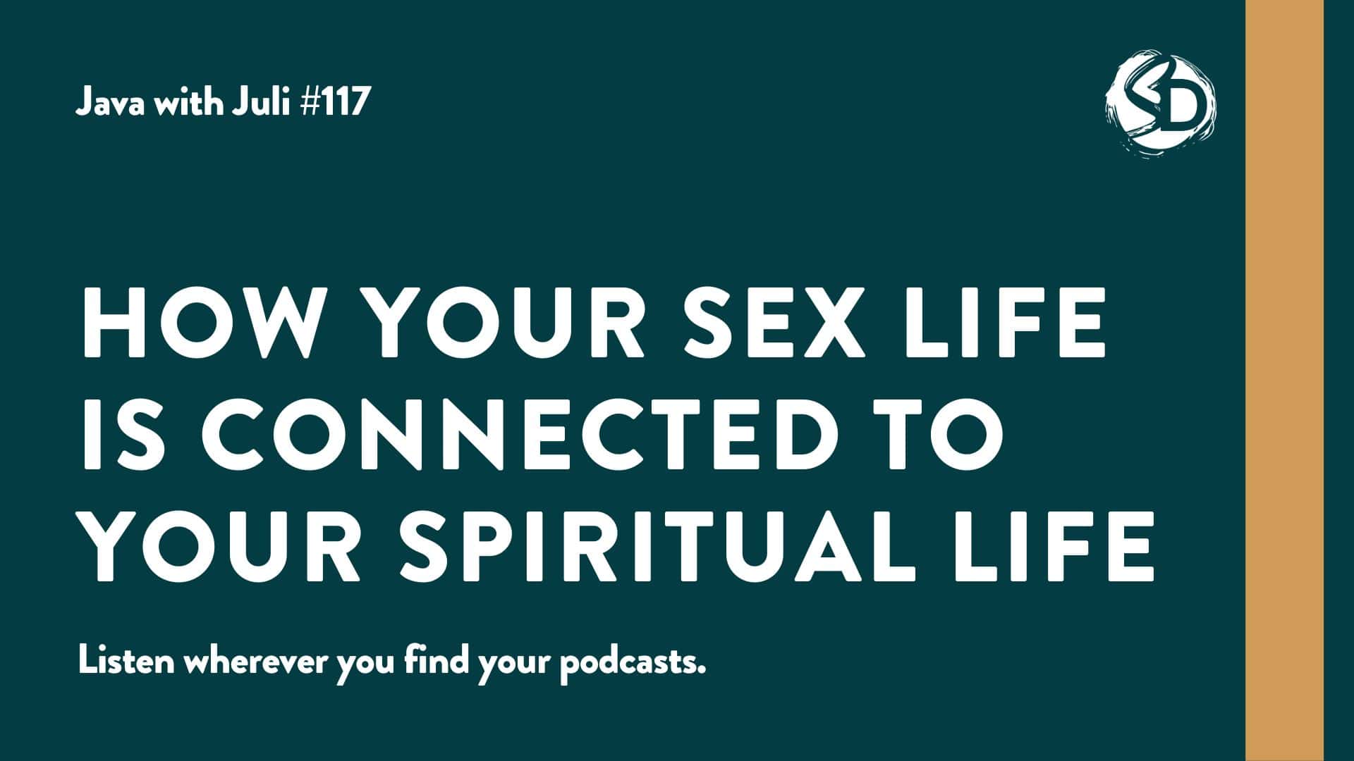 #117: How Your Sex Life is Connected to Your Spiritual Life