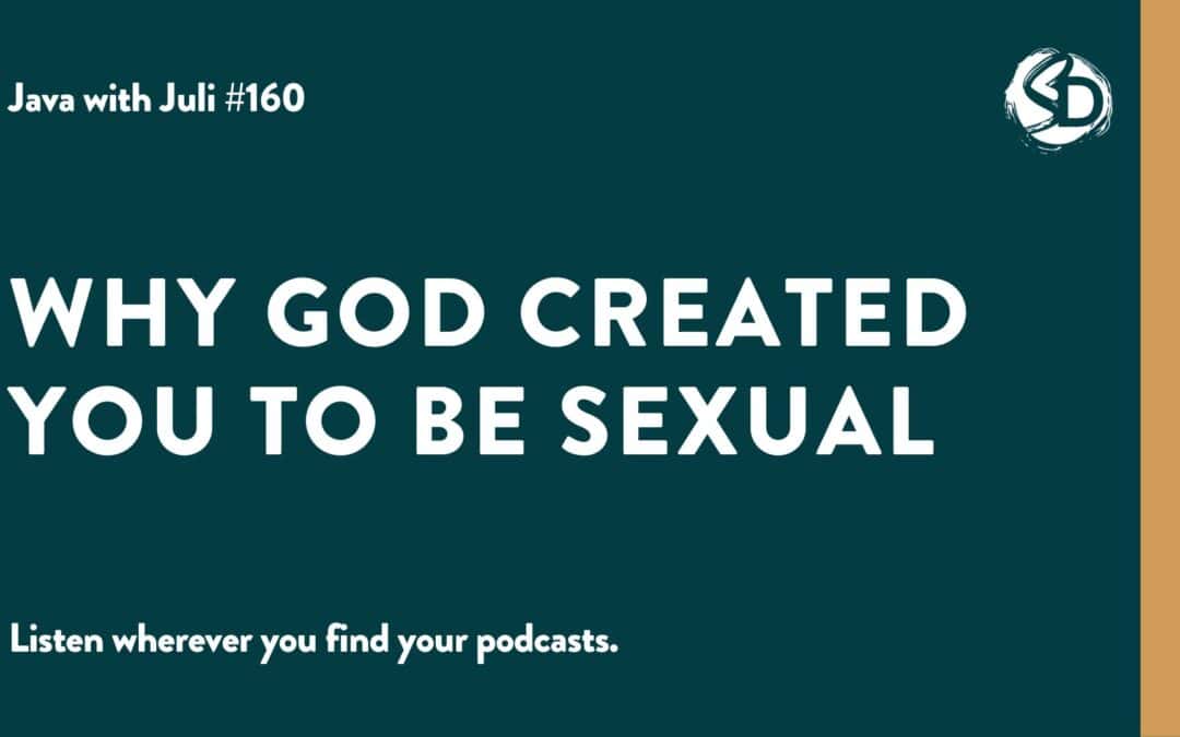 #160: Why God Created You to Be Sexual