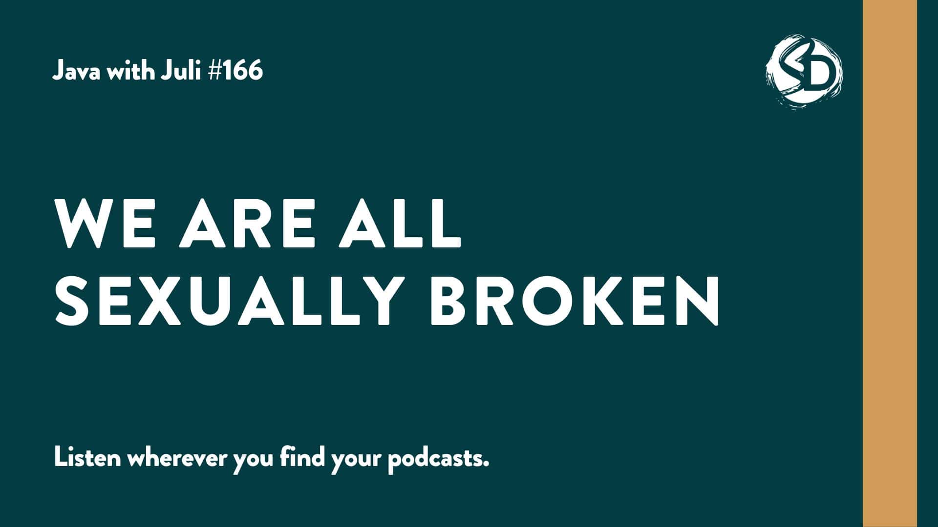 #166: We Are All Sexually Broken