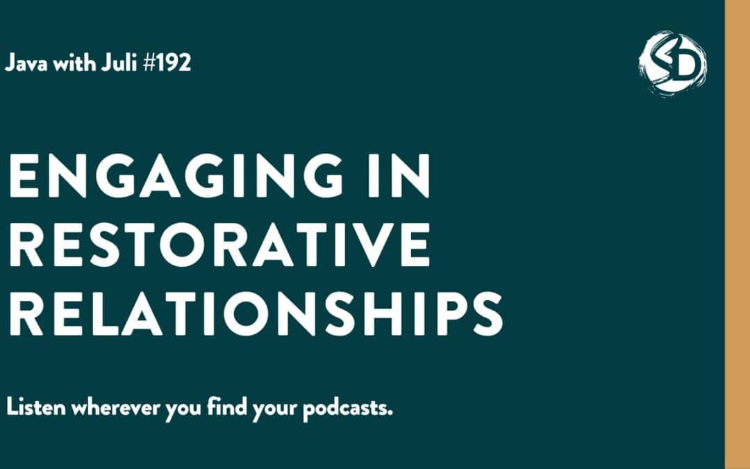 #192: Engaging in Restorative Relationships
