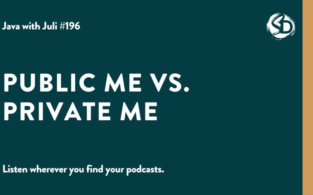 #196: Public Me vs. Private Me