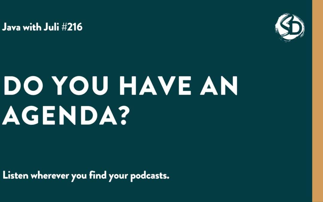 #216: Do You Have an Agenda?