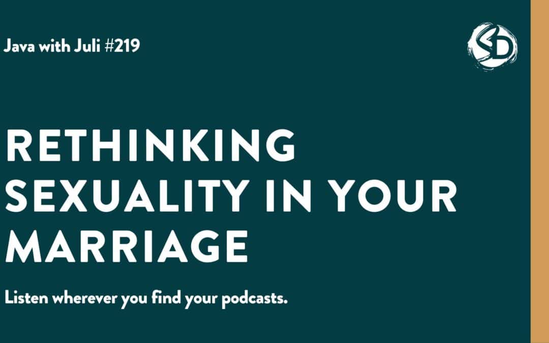 #219: Rethinking Sexuality in Your Marriage