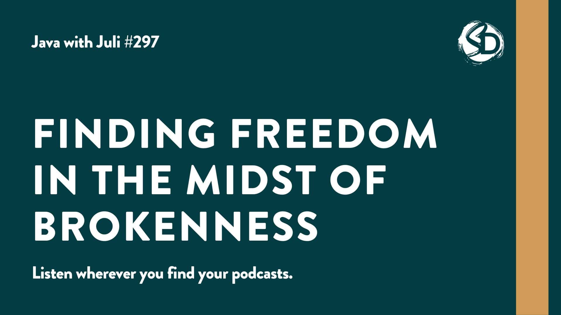 #297: Finding Freedom in the Midst of Brokenness
